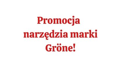 Promocja – narzędzia marki Gröne!